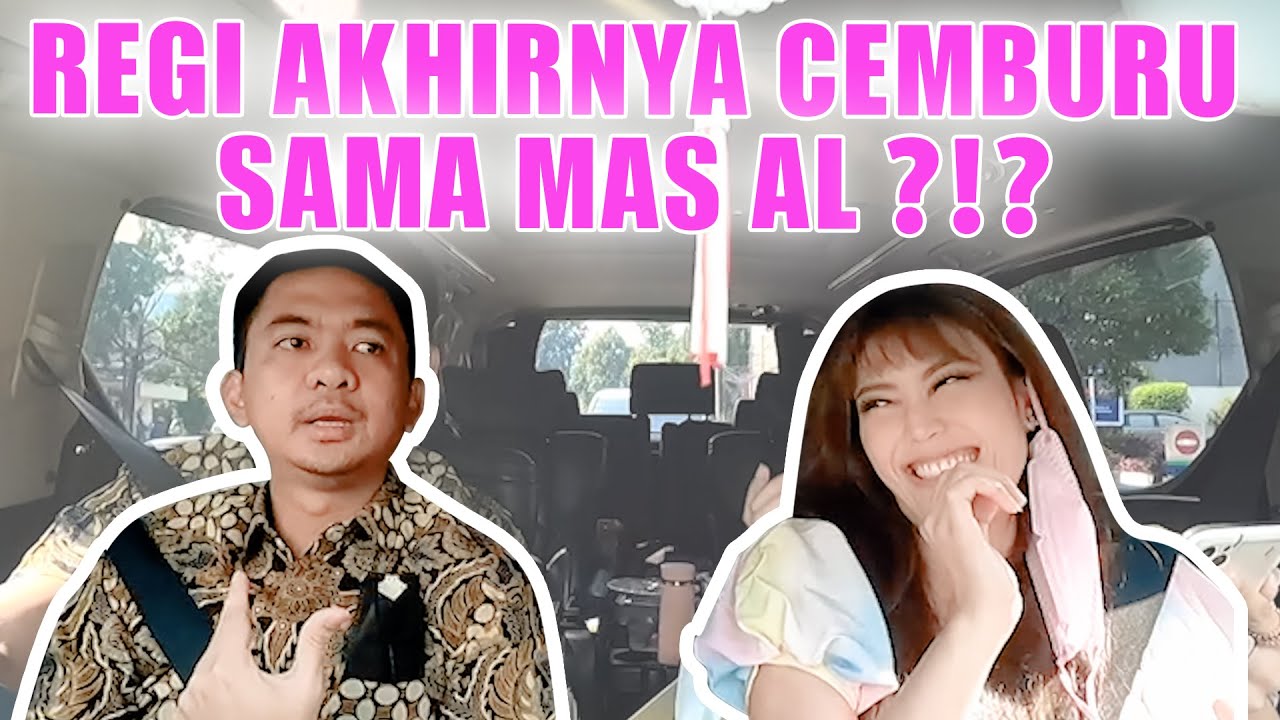 REGI AKHIRNYA CEMBURU SAMA MAS AL ?!?
