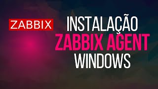 Tutorial completo de Instalação do Zabbix Agent no Windows