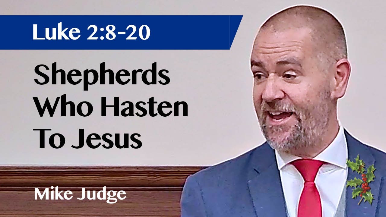 Shepherds Who Hasten To Jesus | Luke 2:8-20 | Christmas Sermon | Mike Judge | 21 Dec 2025