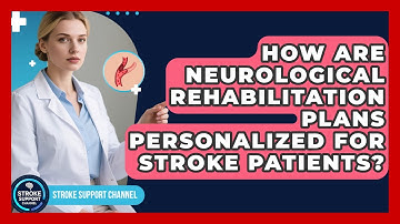 How Are Neurological Rehabilitation Plans Personalized for Stroke Patients? | Stroke Support Channel