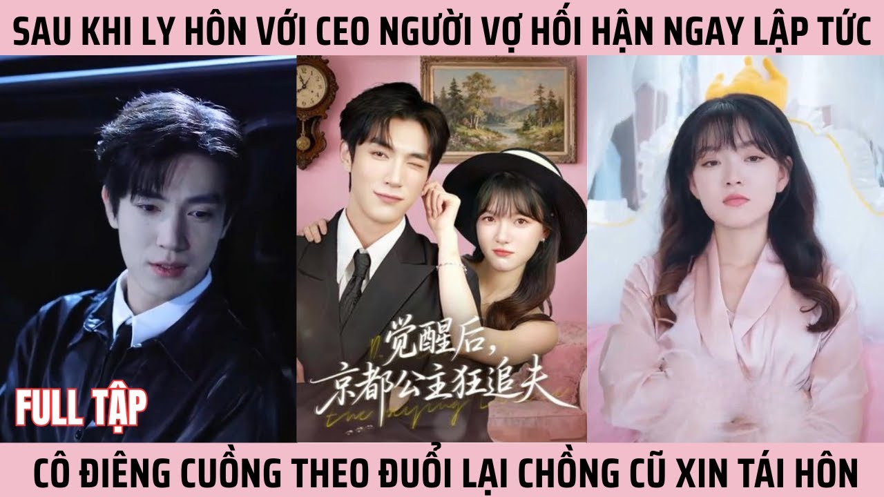 Sau Khi Ly Hôn Với CEO Cô Vợ Hối Hận Ngay Lập Tức, Cô Điêng Cuồng Theo Đuổi Lại Chồng Cũ Xin Tái Hôn