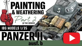 13 ROUNDS IN! Painting and Initial Weathering the IBG Models Panzer II Ausf.b 1/35 scale model kit.