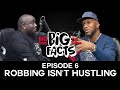 Big Facts E6: Robbing Isn't Hustling, Street Ethics, Clout, Envy, Social Media, Checking Self & More