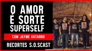 JAYME KATARRO | O AMOR É SORTE | SOSCAST EP11