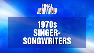 Final Jeopardy: 1970s Singer-Songwriters | JEOPARDY!