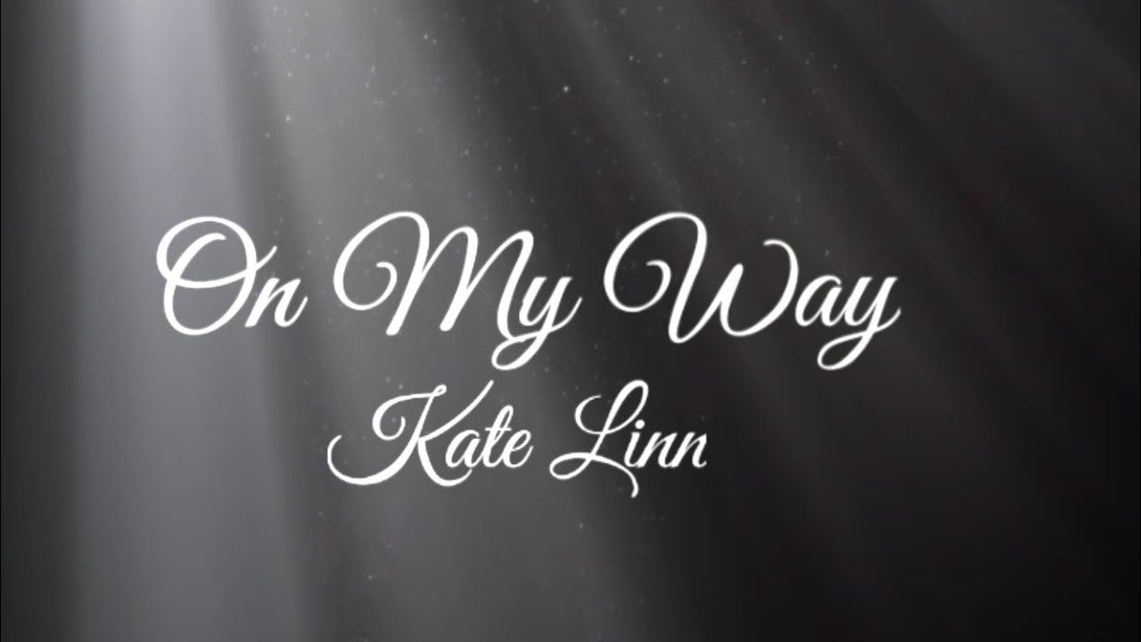 On My Way (lyrics) kate Linn project By SB{ROYAL BRAND} - YouTube