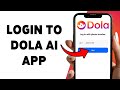 How To Login To Dola AI Application | Sign In To Dola AI App 2026