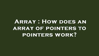 Array : How does an array of pointers to pointers work