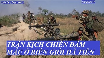 tranphu341(P6) TRẬN ĐÁNH VÔ CÙNG ÁC LIỆT Ở BIÊN GIỚI HÀ TIÊN (697)