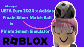 Who to get UEFA Euro 2024 x Adidas Finale Silver Match Ball | Piñata Smash Simulator | Roblox