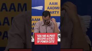 Goa Has Almost Become a State of Power Cuts: Kejriwal