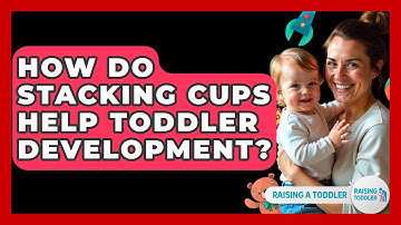 How Do Stacking Cups Help Toddler Development? - Raising A Toddler