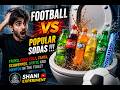 Football VS Popular Sodas !!! Fruko, Cola, Fanta, Schweppes, Sprite and Mentos in the toilet.