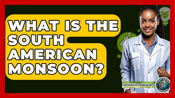What Is The South American Monsoon? - Earth Science Answers