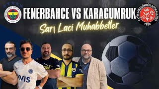 Sarı Laci Muhabbetler - Fenerbahçe Karagümrük Maç Sonu