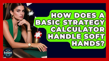 How Does A Basic Strategy Calculator Handle Soft Hands? - The Blackjack Blueprint