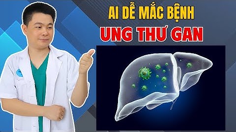 Ai Dễ Mắc Bệnh UNG THƯ GAN? Bác Sĩ Chiều