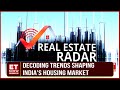 Real estate radar et nows series on real estate and navigating indias property landscape  et now