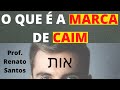 O QUE É A MARCA DE CAIM - [REVELADOR] | Prof. Renato Santos