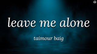 Taimour Big - Leave Me Alone (Lyrics)