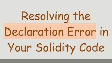 Resolving the Declaration Error in Your Solidity Code