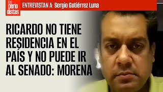 #Entrevista ¬ Ricardo Anaya no tiene residencia en el país y no puede ir al Senado: Morena