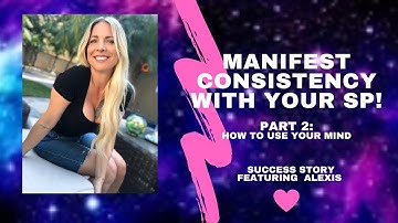 MANIFEST CONSISTENCY WITH YOUR SP! FEAT ALEXIS