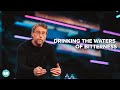 Drinking the Waters of Bitterness | Jim Hammond | LWCC