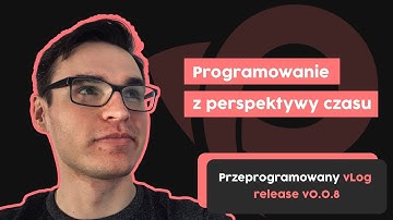 Programowanie z perspektywy 7 lat w branży | Przeprogramowany vlog v0.0.8