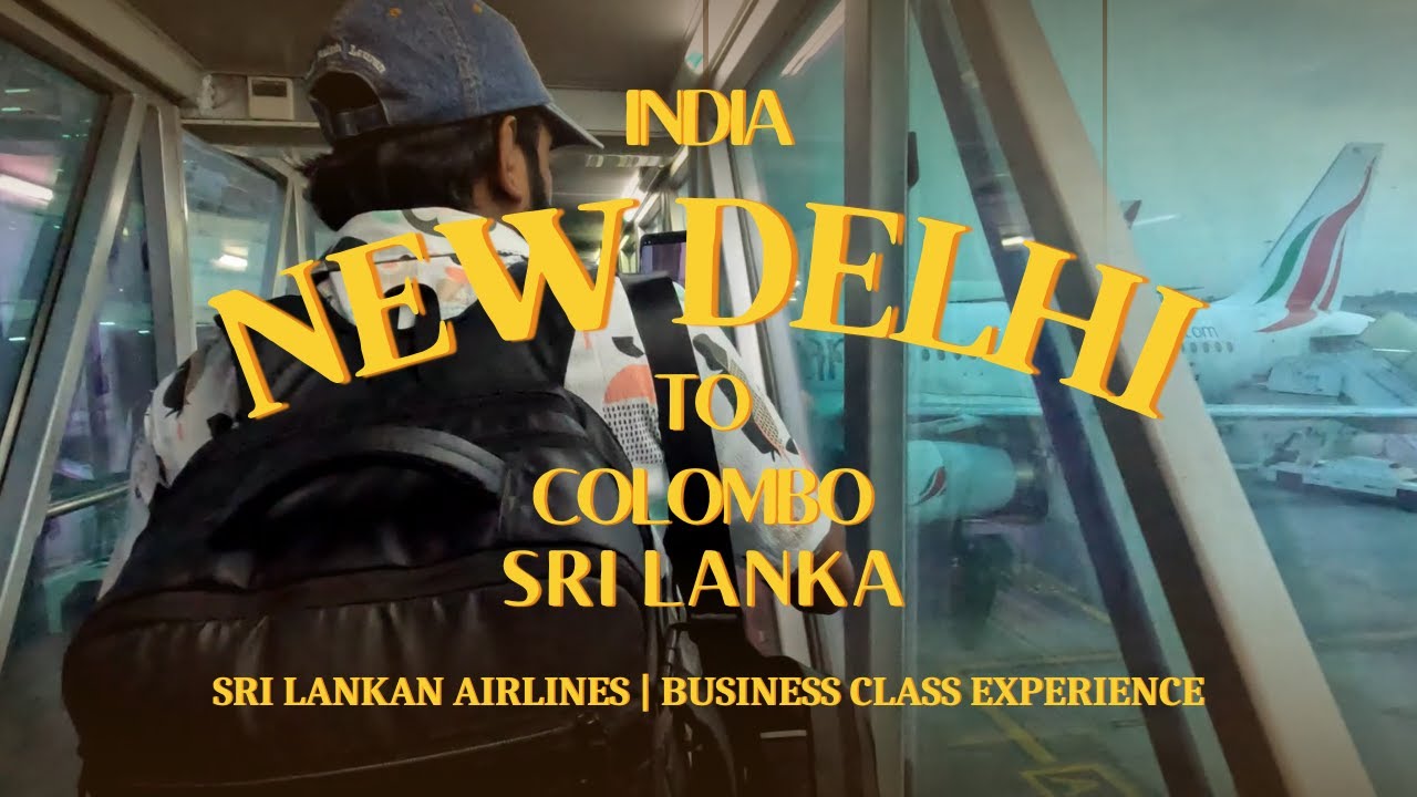 New Delhi to Colombo | SriLankan Airlines | Business Class Experience