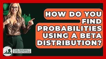 How Do You Find Probabilities Using A Beta Distribution? - The Friendly Statistician