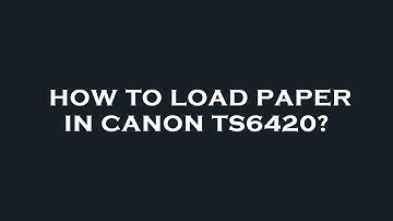How to load paper in canon ts6420?