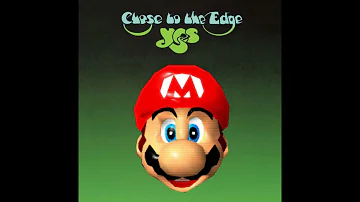 Close to the Edge (Yes) but it's Super Mario 64