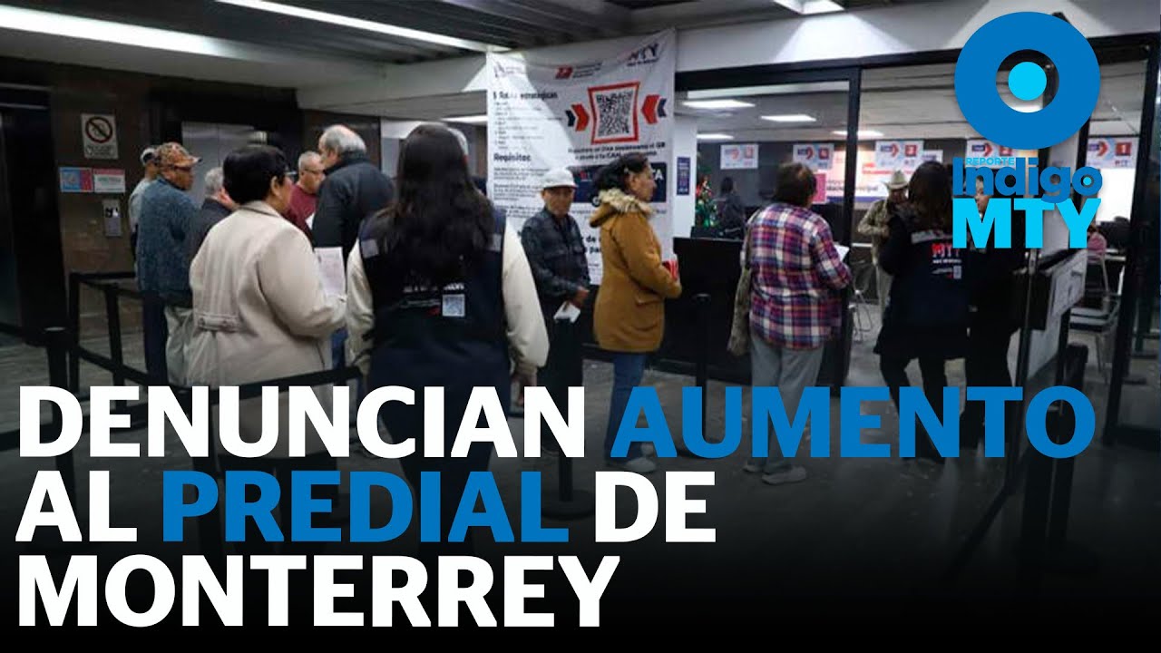 Aumenta el Predial en Monterrey y estalla el conflicto político en 2026 |  Reporte Indigo