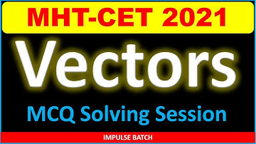 Vectors MCQ Solving Session 2_MHT-CET2021_Imoulse Batch