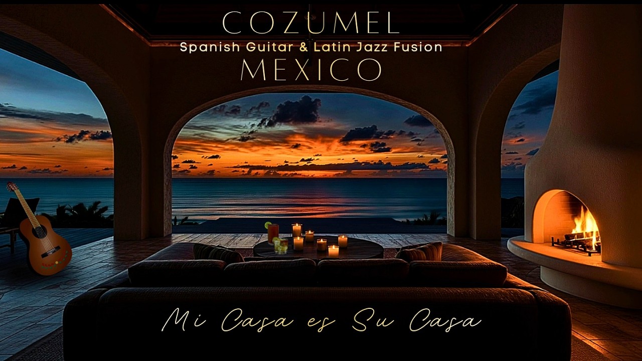 Relax in Cozumel Mexico🌴 Spanish Guitar & Smooth Jazz Music 🌊 Ocean Waves 🔥 Crackling Fire