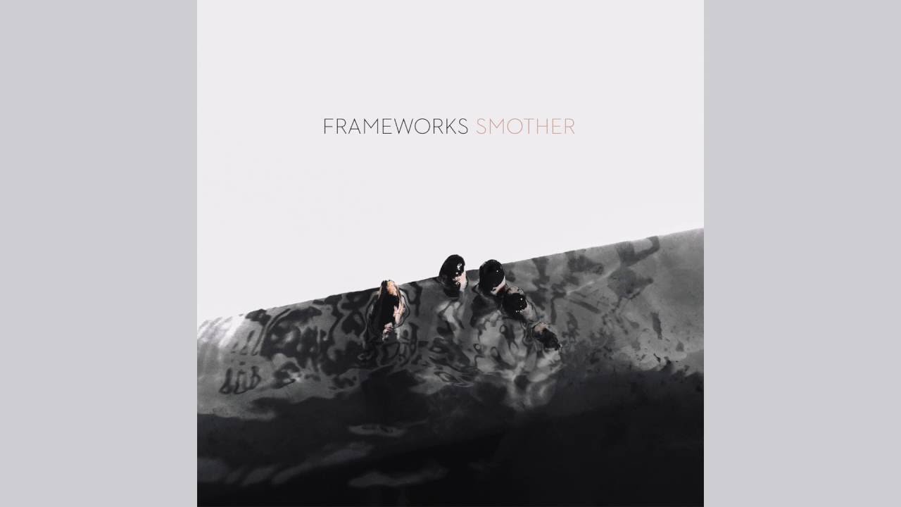 Watch Frameworks "Smother" on YouTube Watch Frameworks "Smother" on YouTube