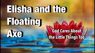 Elisha and the Floating Axehead/ 2 Kings 6