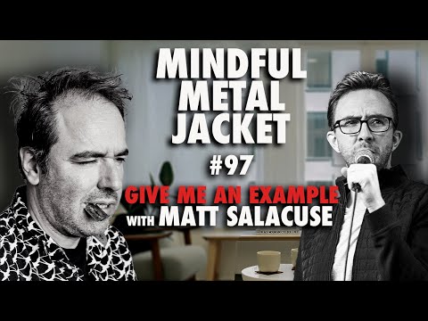 "Give Me An Example" - Mindful Metal Jacket - Matt Salacuse
