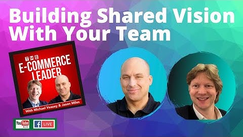 Building A Shared Vision With Your Team