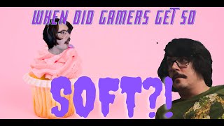 When did GAMERS become so SOFT?!?!