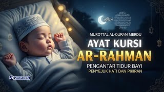 MURROTAL AYAT KURSI, ARRAHMAN سورة الرحمن | AYAT AL-QURAN PENGANTAR TIDUR PENYEJUK HATI DAN PIKIRAN