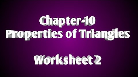 7/December/2020, Class-7, Chapter-10 (Properties of Triangles) Topic- Worksheet 2