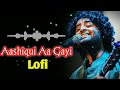 Aashiqui Aa Gayi [Slowed + Reverb] Arijit Singh |   #arijitsingh