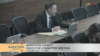 Marathon County Executive Committee Meeting Pt.1 - 7/15/26