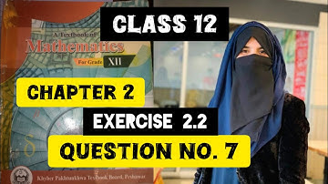 chapter 2 exercise 2.2 question no.7 class 12 kpk board peshawar