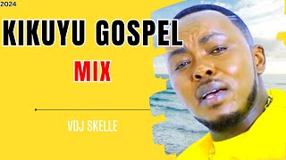 KIKUYU GOSPEL MIX 2024 FT SAMMY IRUNGU | SHIRU WA GP VOL 4 2024 by VDJ SKELLE