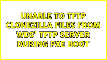 Unable to TFTP clonezilla files from WDS