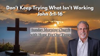 Don't Keep Trying What Isn't Working | John 5:1-16