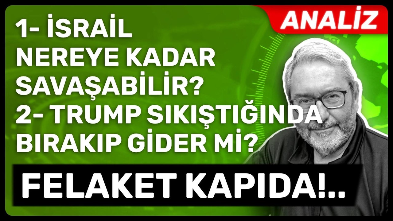 ANALİZ 1-İSRAİL NEREYE KADAR SAVAŞABİLİR? 2- TRUMP SIKIŞTIĞINDA BIRAKIP GİDER Mİ? FELAKET KAPIDA!..